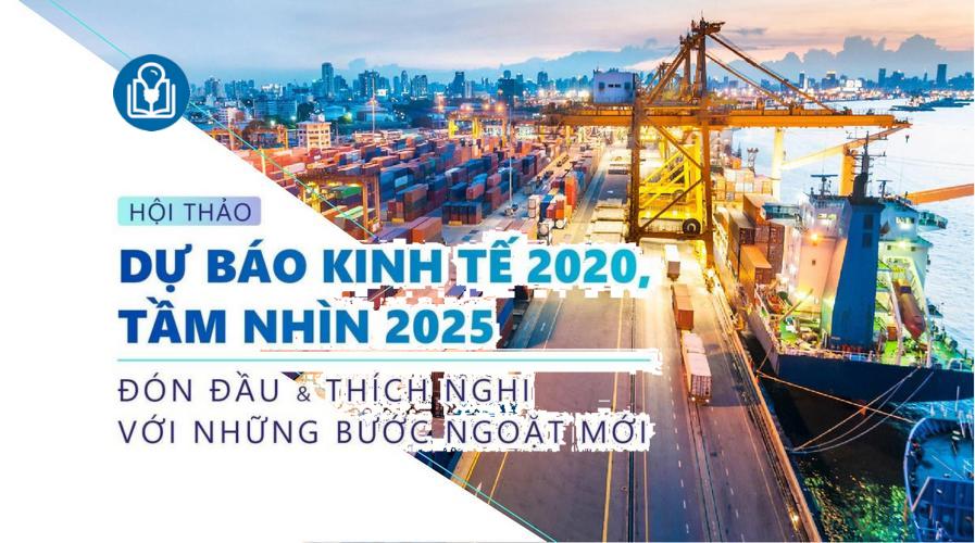 Hội thảo kinh tế: “Dự báo kinh tế 2020, tầm nhìn 2025: Đón đầu và thích nghi với những bước ngoặt mới”