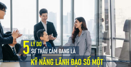 5 Lý Do Sự Thấu Cảm Đang Là Kỹ Năng Lãnh Đạo Số 1